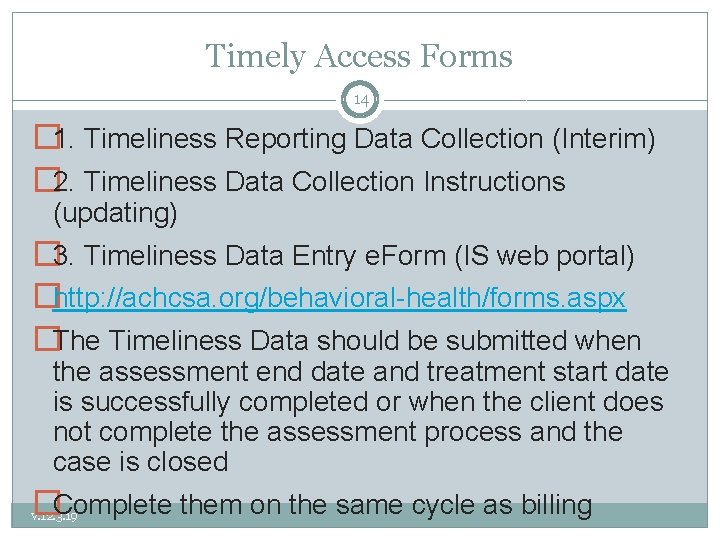 Timely Access Forms 14 � 1. Timeliness Reporting Data Collection (Interim) � 2. Timeliness