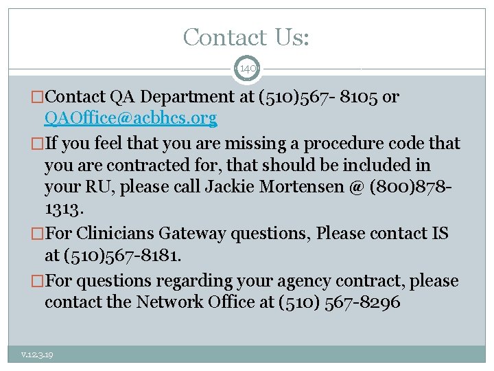 Contact Us: 140 �Contact QA Department at (510)567 - 8105 or QAOffice@acbhcs. org �If