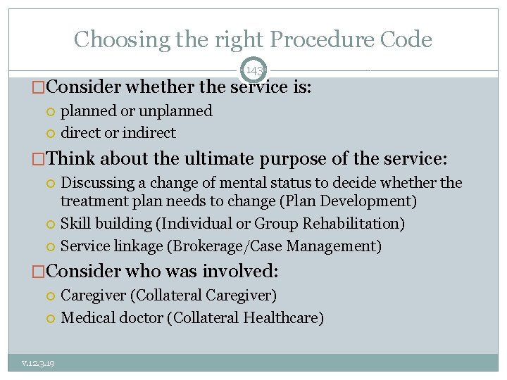 Choosing the right Procedure Code 143 �Consider whether the service is: planned or unplanned