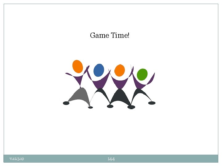Game Time! v. 12. 3. 19 144 