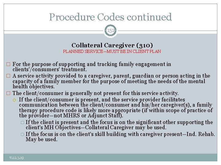 Procedure Codes continued 152 Collateral Caregiver (310) PLANNED SERVICE—MUST BE IN CLIENT PLAN �