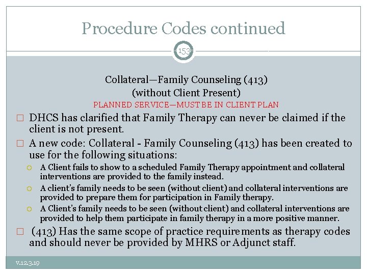 Procedure Codes continued 153 Collateral—Family Counseling (413) (without Client Present) PLANNED SERVICE—MUST BE IN