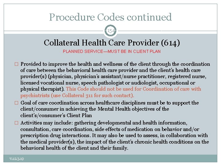 Procedure Codes continued 154 Collateral Health Care Provider (614) PLANNED SERVICE—MUST BE IN CLIENT