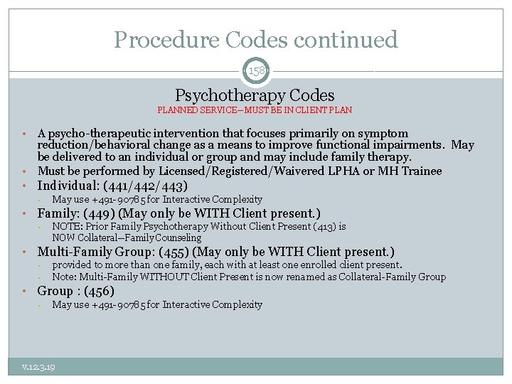 Procedure Codes continued 158 Psychotherapy Codes PLANNED SERVICE—MUST BE IN CLIENT PLAN A psycho-therapeutic