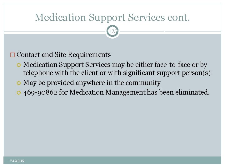 Medication Support Services cont. 175 � Contact and Site Requirements Medication Support Services may