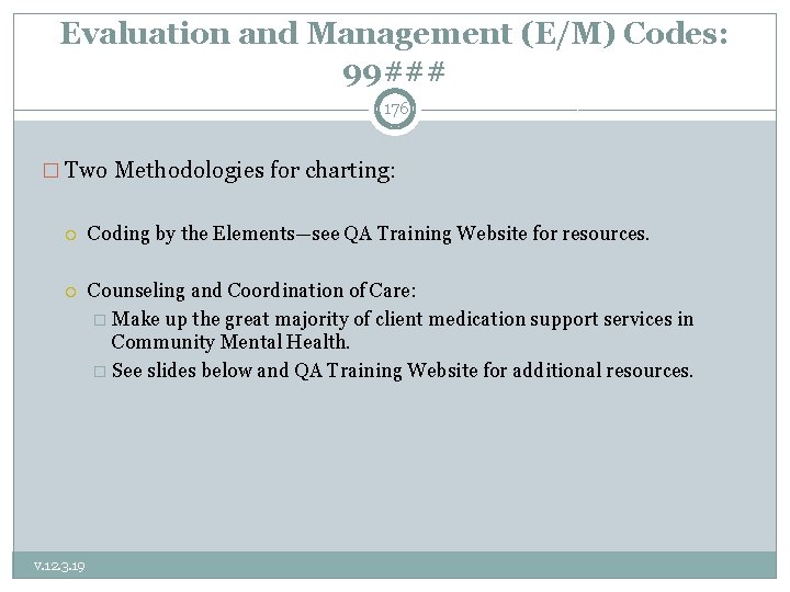 Evaluation and Management (E/M) Codes: 99### 176 � Two Methodologies for charting: Coding by