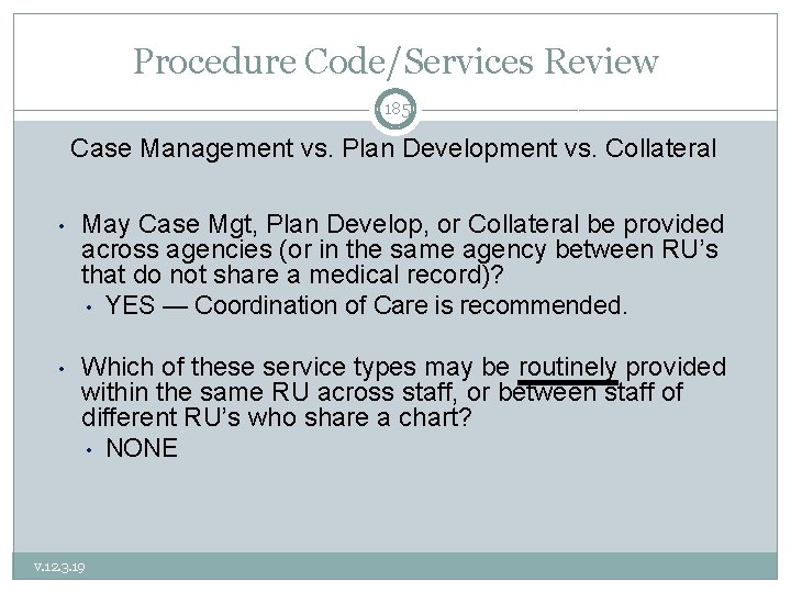 Procedure Code/Services Review 185 Case Management vs. Plan Development vs. Collateral • May Case