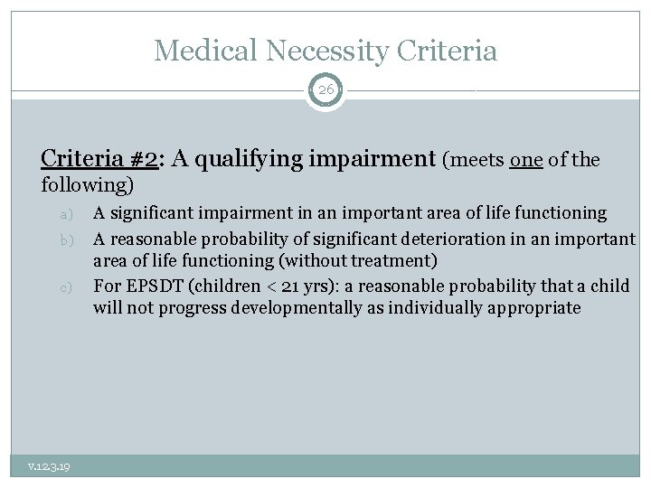 Medical Necessity Criteria 26 Criteria #2: A qualifying impairment (meets one of the following)