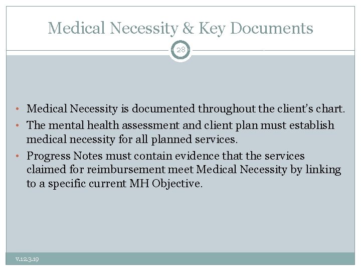 Medical Necessity & Key Documents 28 • Medical Necessity is documented throughout the client’s