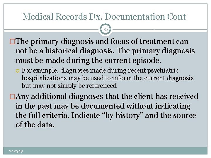 Medical Records Dx. Documentation Cont. 32 �The primary diagnosis and focus of treatment can