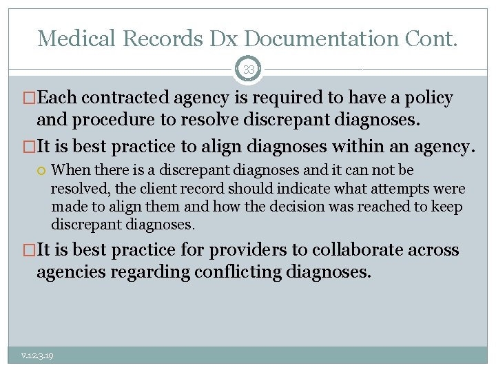 Medical Records Dx Documentation Cont. 33 �Each contracted agency is required to have a