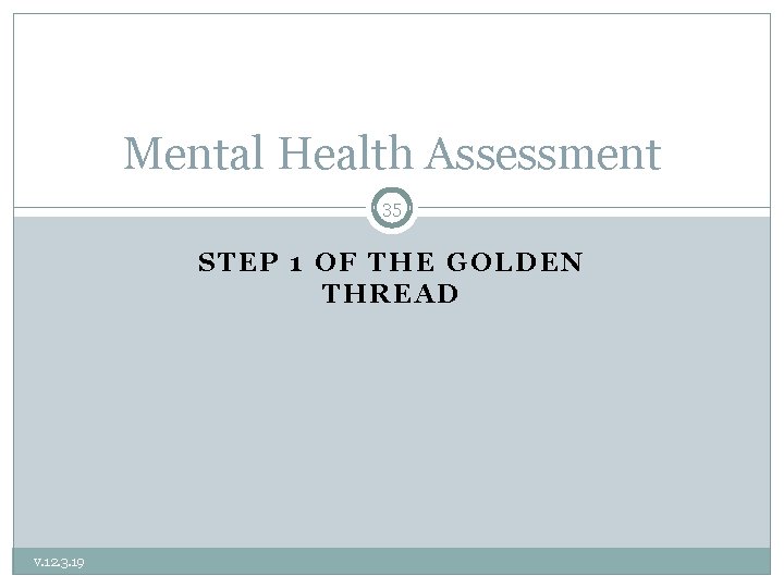 Mental Health Assessment 35 STEP 1 OF THE GOLDEN THREAD v. 12. 3. 19