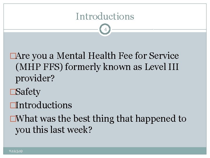 Introductions 4 �Are you a Mental Health Fee for Service (MHP FFS) formerly known