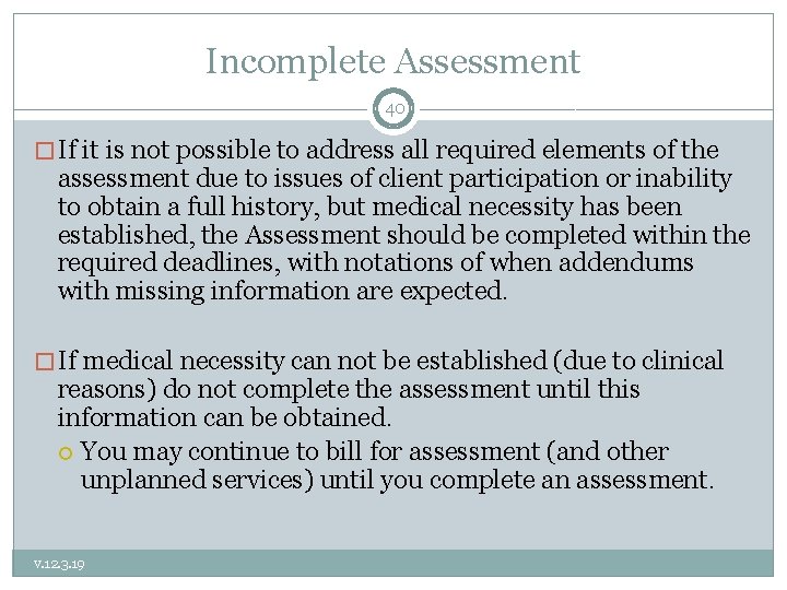 Incomplete Assessment 40 � If it is not possible to address all required elements