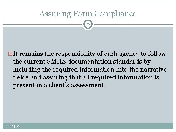 Assuring Form Compliance 42 �It remains the responsibility of each agency to follow the