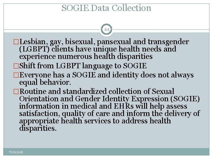 SOGIE Data Collection 44 �Lesbian, gay, bisexual, pansexual and transgender (LGBPT) clients have unique