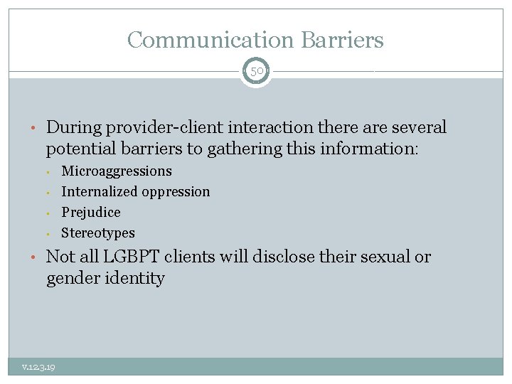 Communication Barriers 50 • During provider-client interaction there are several potential barriers to gathering