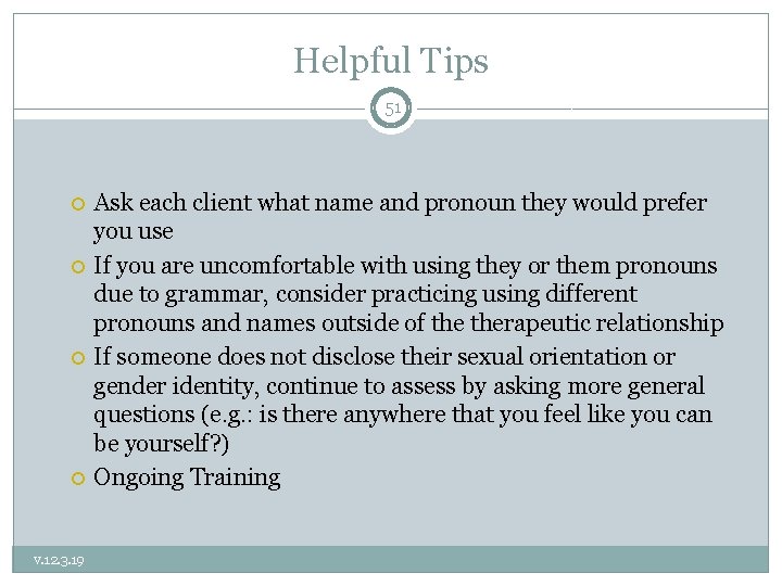 Helpful Tips 51 v. 12. 3. 19 Ask each client what name and pronoun