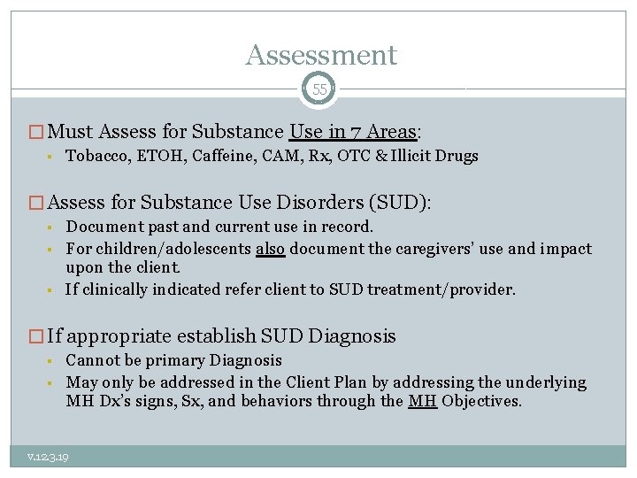  Assessment 55 � Must Assess for Substance Use in 7 Areas: § Tobacco,