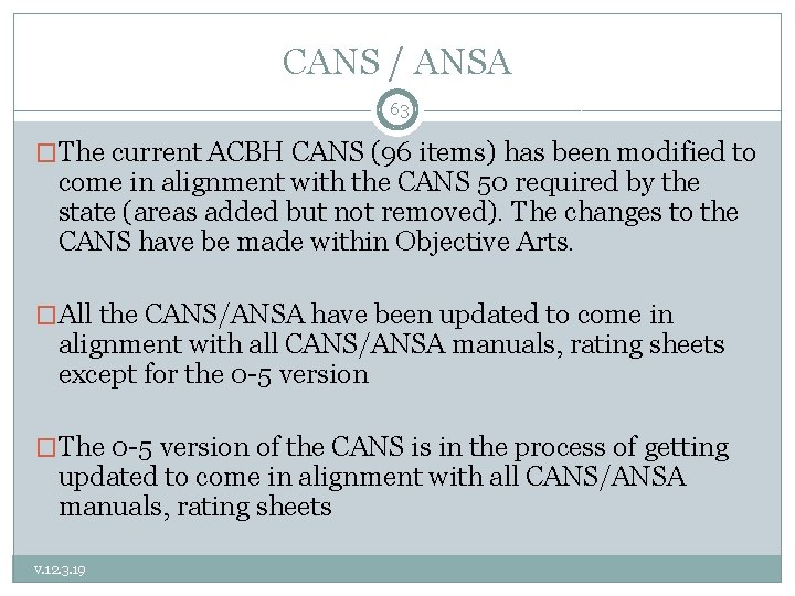 CANS / ANSA 63 �The current ACBH CANS (96 items) has been modified to