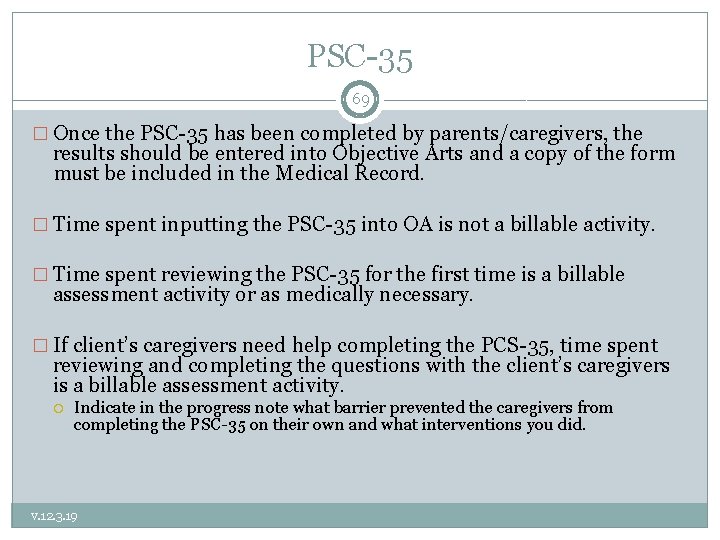 PSC-35 69 � Once the PSC-35 has been completed by parents/caregivers, the results should