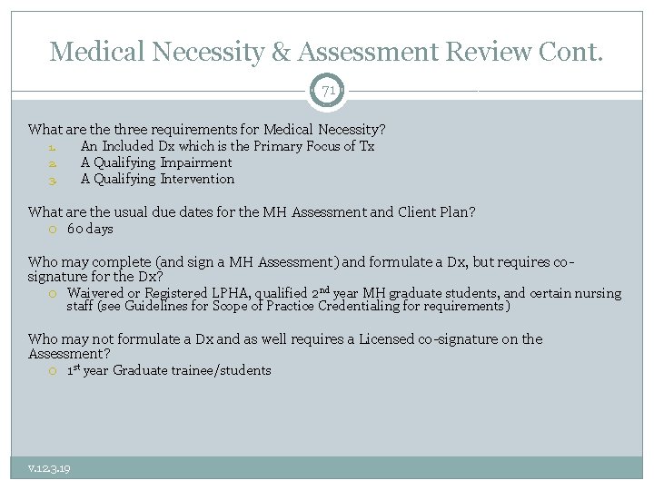 Medical Necessity & Assessment Review Cont. 71 What are three requirements for Medical Necessity?