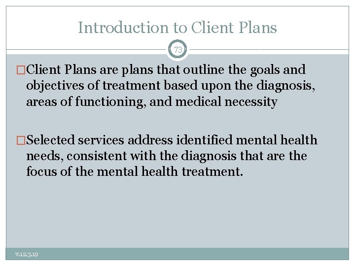 Introduction to Client Plans 73 �Client Plans are plans that outline the goals and