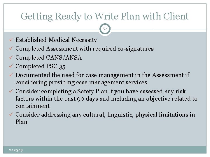 Getting Ready to Write Plan with Client 74 ü Established Medical Necessity ü Completed