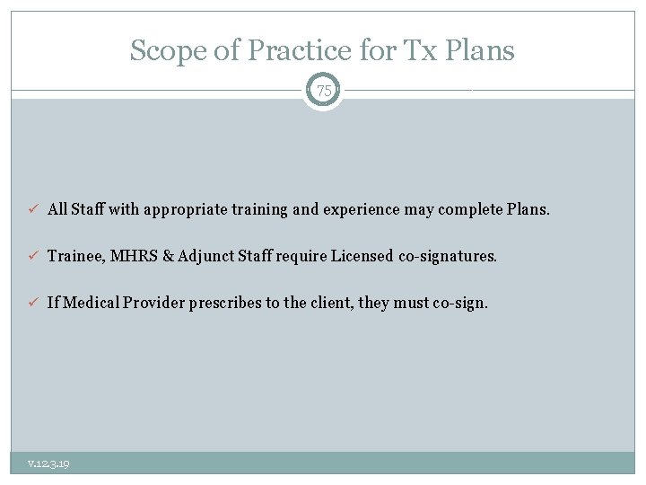 Scope of Practice for Tx Plans 75 ü All Staff with appropriate training and