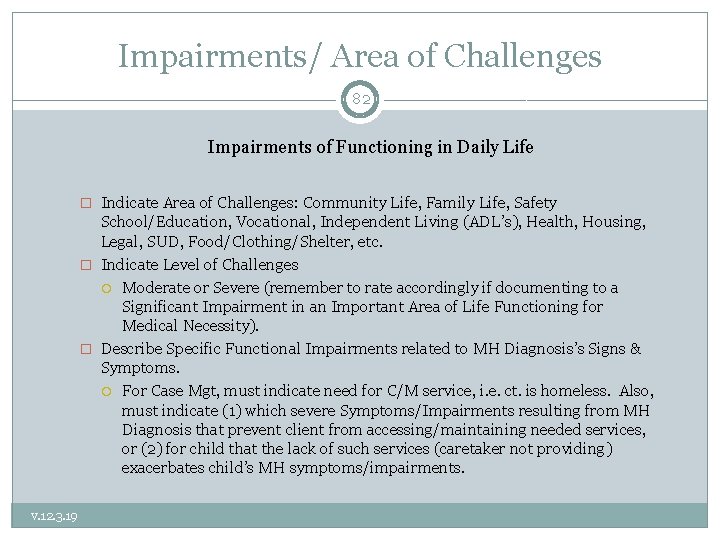 Impairments/ Area of Challenges 82 Impairments of Functioning in Daily Life � Indicate Area