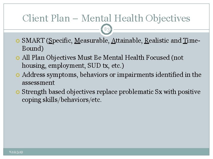 Client Plan – Mental Health Objectives 83 SMART (Specific, Measurable, Attainable, Realistic and Time.