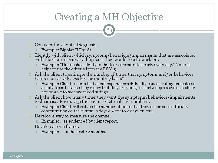 Creating a MH Objective 84 Consider the client’s Diagnosis. � Identify with client which