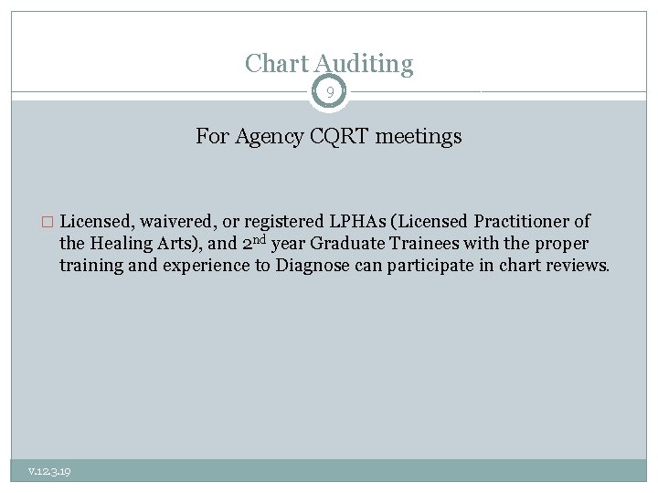 Chart Auditing 9 For Agency CQRT meetings � Licensed, waivered, or registered LPHAs (Licensed