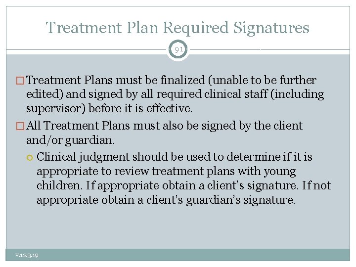 Treatment Plan Required Signatures 91 � Treatment Plans must be finalized (unable to be