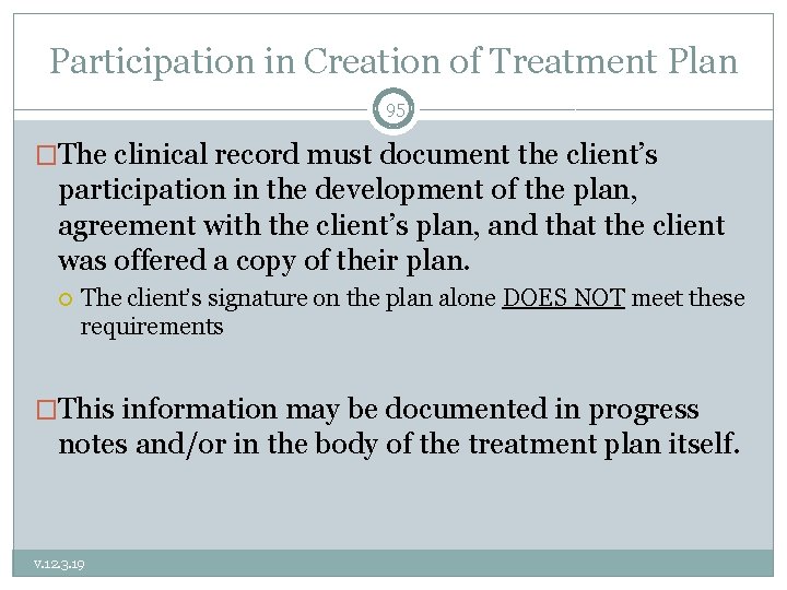 Participation in Creation of Treatment Plan 95 �The clinical record must document the client’s