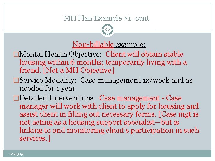 MH Plan Example #1: cont. 98 Non-billable example: �Mental Health Objective: Client will obtain