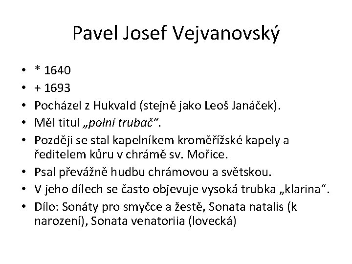 Pavel Josef Vejvanovský * 1640 + 1693 Pocházel z Hukvald (stejně jako Leoš Janáček).