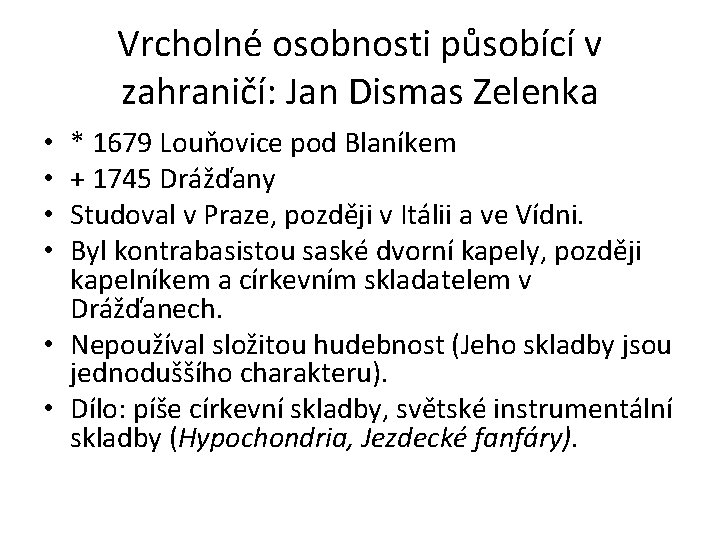 Vrcholné osobnosti působící v zahraničí: Jan Dismas Zelenka * 1679 Louňovice pod Blaníkem +