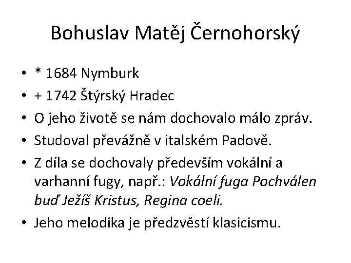 Bohuslav Matěj Černohorský * 1684 Nymburk + 1742 Štýrský Hradec O jeho životě se