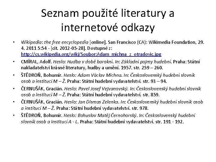 Seznam použité literatury a internetové odkazy • • • Wikipedia: the free encyclopedia [online].