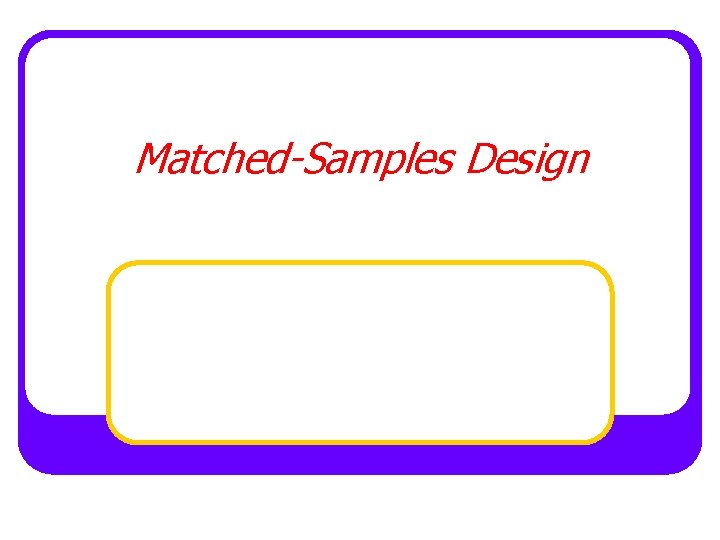 Matched-Samples Design 