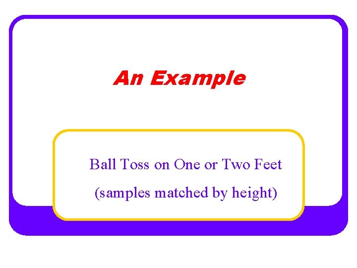 An Example Ball Toss on One or Two Feet (samples matched by height) 