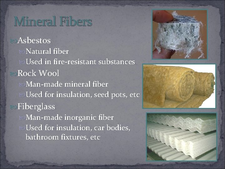 Mineral Fibers Asbestos Natural fiber Used in fire-resistant substances Rock Wool Man-made mineral fiber