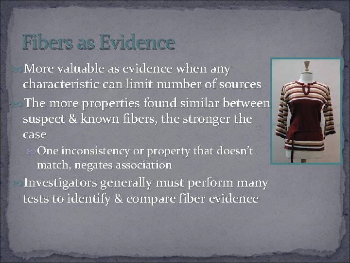 Fibers as Evidence More valuable as evidence when any characteristic can limit number of