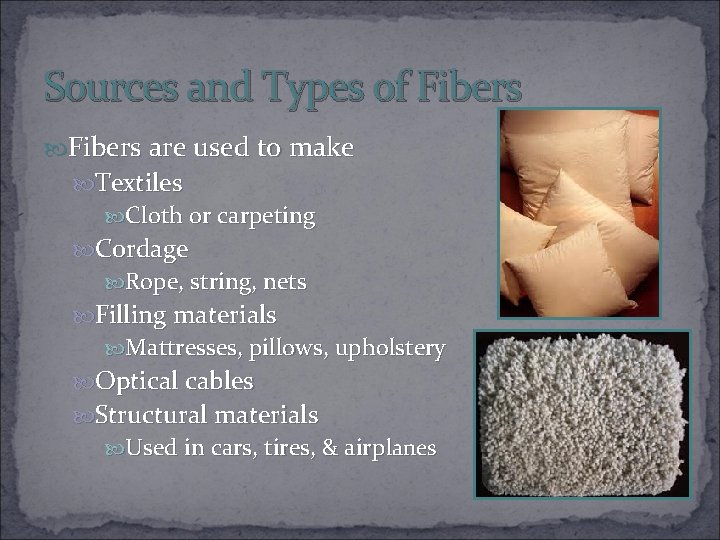 Sources and Types of Fibers are used to make Textiles Cloth or carpeting Cordage