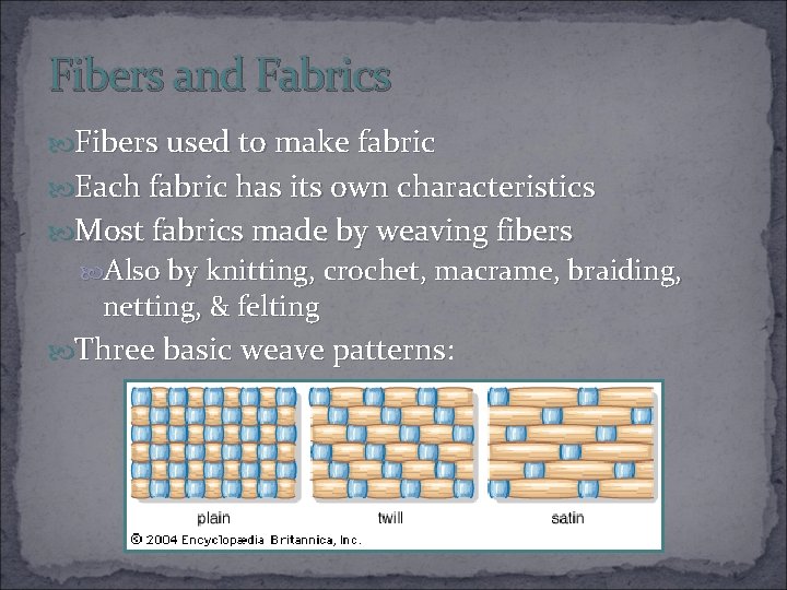 Fibers and Fabrics Fibers used to make fabric Each fabric has its own characteristics