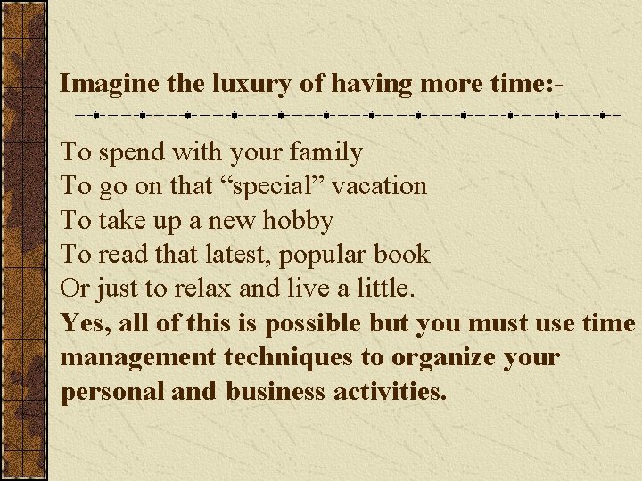 Imagine the luxury of having more time: To spend with your family To go Imagine the luxury of having more time: To spend with your family To go