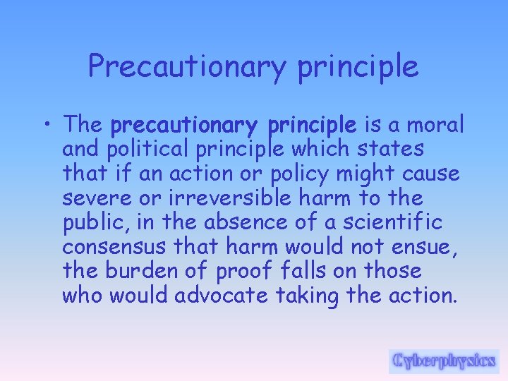 Precautionary principle • The precautionary principle is a moral and political principle which states