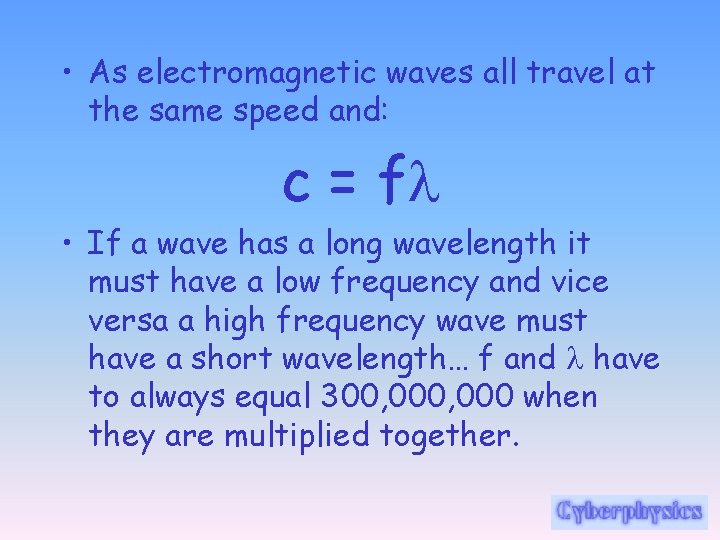  • As electromagnetic waves all travel at the same speed and: c =