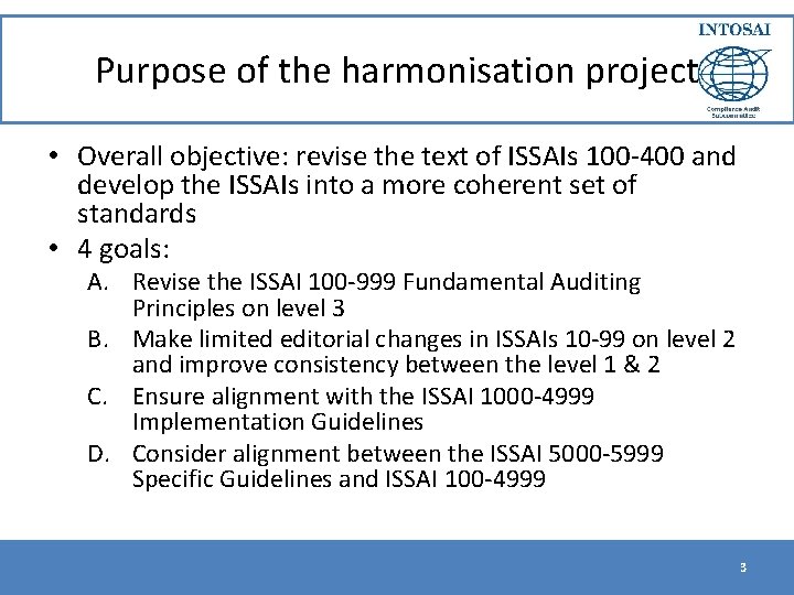 Purpose of the harmonisation project • Overall objective: revise the text of ISSAIs 100